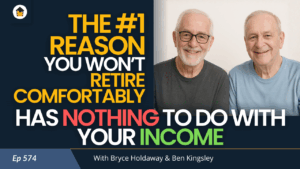 574 | The #1 Reason You Won’t Retire Comfortably Has Nothing to Do with Your Income