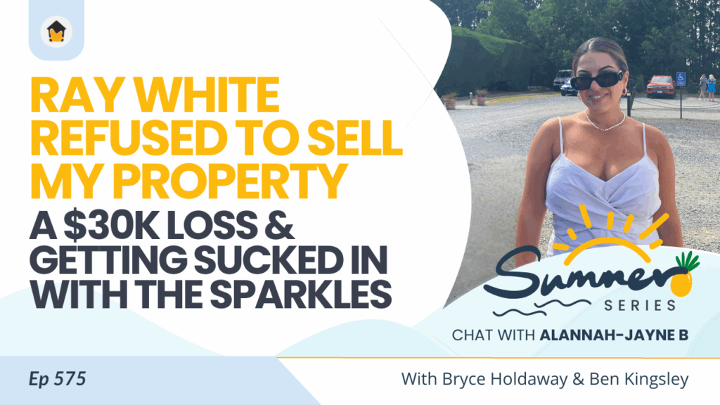 575 | Ray White Refused to Sell My Property, A $30K Loss & Getting Sucked in With the Sparkles - Chat with Alannah