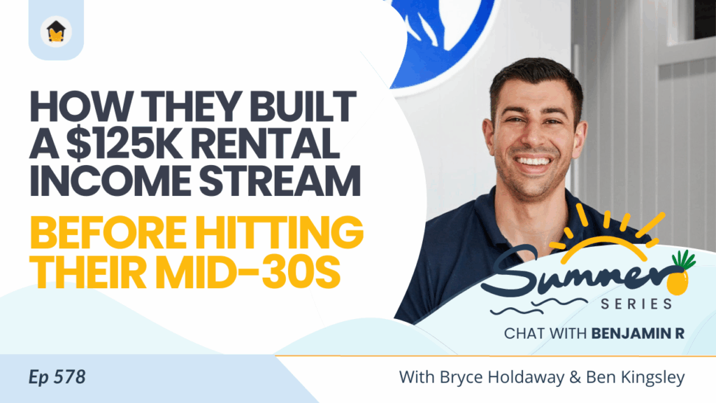 578 | How They Built a $125K Rental Income Stream Before Hitting Their Mid-30s – Chat with Ben