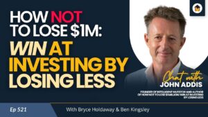 521 | How NOT To Lose $1M: Win at Investing by Losing less – Chat with John Addis
