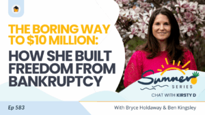 583 | The Boring Way to $10 Million: How She Built Freedom from Bankruptcy – Chat with Kirsty