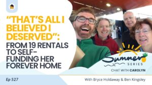 527 | “That’s All I Believed I Deserved”: From 19 Rentals to Self-Funding her Forever Home - Chat with Carolyn