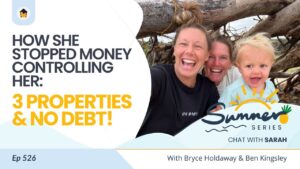 526 | How She Stopped Money Controlling Her: 3 Properties & No Debt! - Chat with Sarah