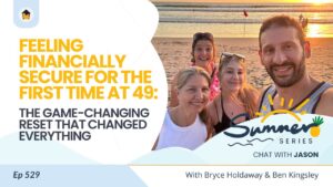 529 | Feeling Financially Secure for the First Time at 49: The Game-Changing Reset That Changed Everything - Chat with Jason