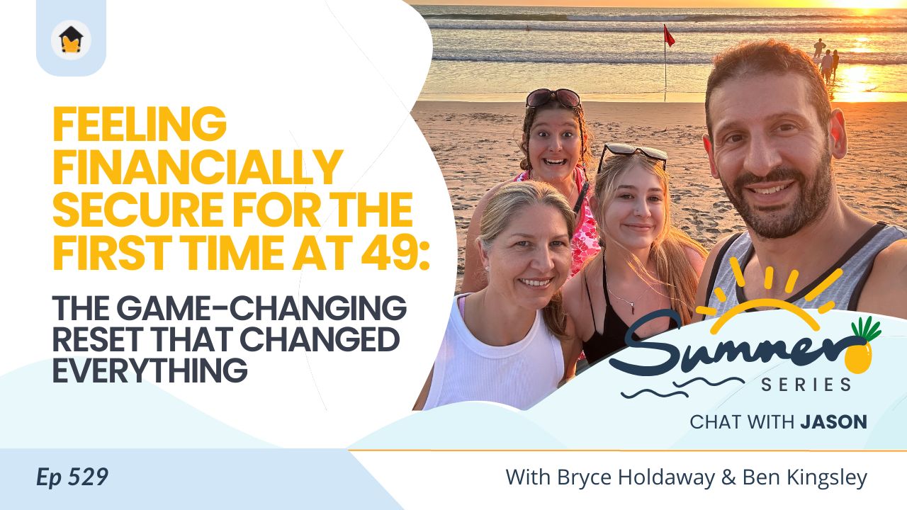 529 | Feeling Financially Secure for the First Time at 49: The Game-Changing Reset That Changed Everything - Chat with Jason