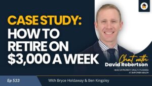 533 | Case Study: How to Retire on $3000 a Week - Chat with David Robertson
