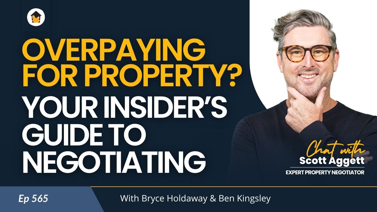 565 | Overpaying For Property? Your Insider’s Guide To Negotiating – Chat with Scott Aggett