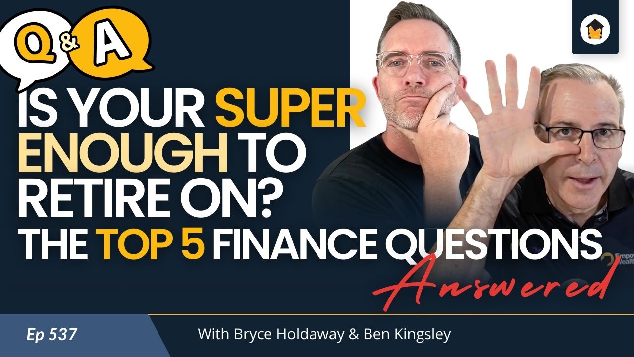537 | Is Your Super Enough to Retire On? The Top 5 Finance Questions – Answered!