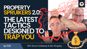 538 | Property Spruikers 2.0: The Latest Tactics Designed to Trap You