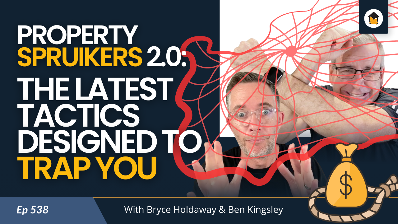538 | Property Spruikers 2.0: The Latest Tactics Designed to Trap You