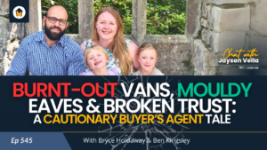 545 | Burnt-Out Vans, Mouldy Eaves & Broken Trust: A Cautionary Buyer’s Agent Tale