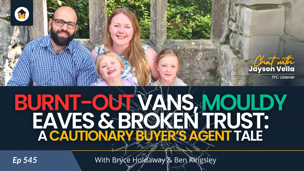 545 | Burnt-Out Vans, Mouldy Eaves & Broken Trust: A Cautionary Buyer’s Agent Tale