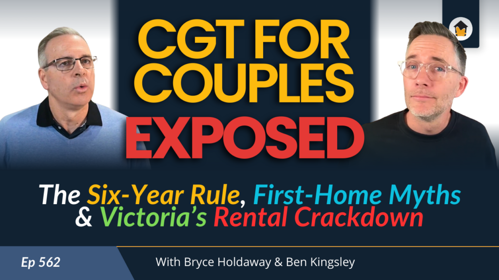 562 | CGT for Couples EXPOSED: The Six-Year Rule, First-Home Myths & Victoria’s Rental Crackdown