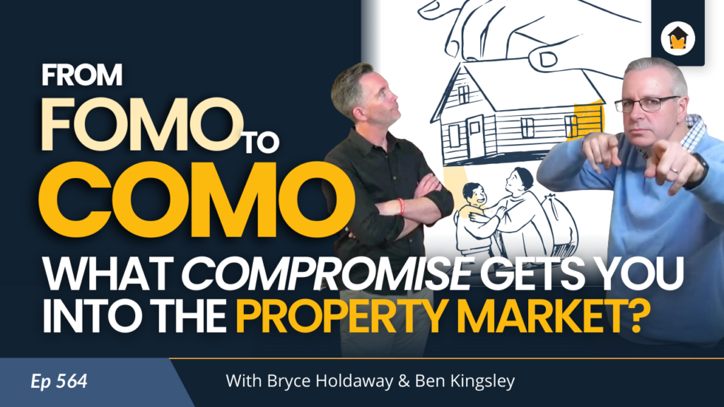 564 | From FOMO to COMO: What Compromise Gets You Into the Property Market?