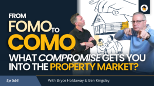 564 | From FOMO to COMO: What Compromise Gets You Into the Property Market?