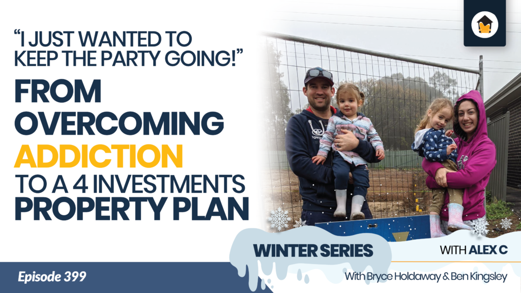 399 From addiction to a 4 Investment Property Plan