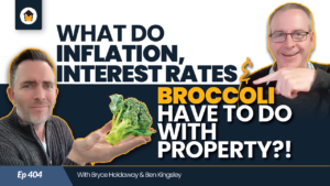 404 | What do Inflation, Interest Rates & Broccoli have to do with Property?!