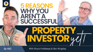 462 - top 5 reasons you have not become a successful property investor yet