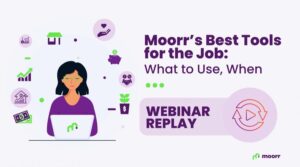 Webinar Replay | Moorr’s Best Tools for the Job: What to Use When