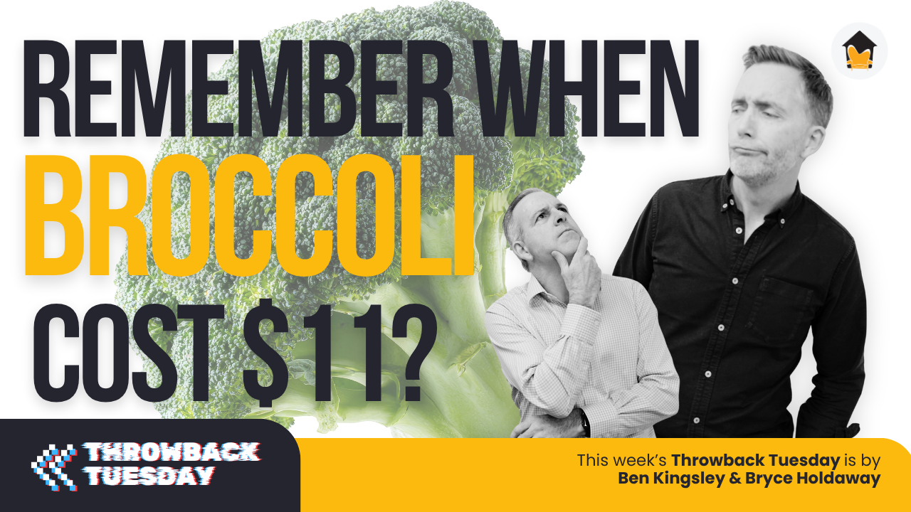 Remember $11 broccoli?