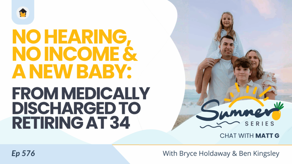 576 | No Hearing, No Income & A New Baby: From Medically Discharged to Retiring at 34 - Chat with Matt